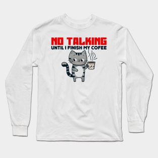 No Talking, Until I Finish My Coffee Long Sleeve T-Shirt